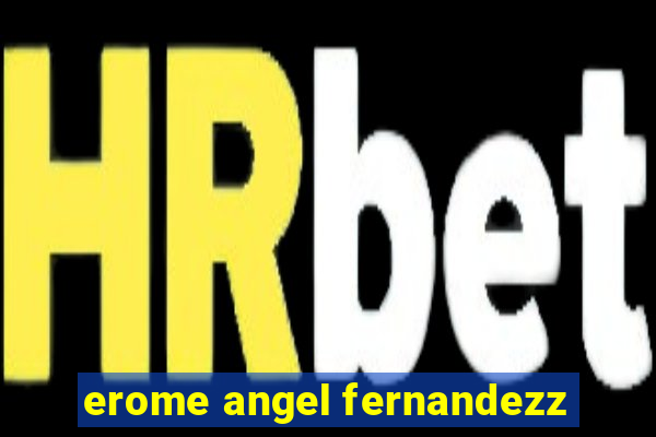 erome angel fernandezz